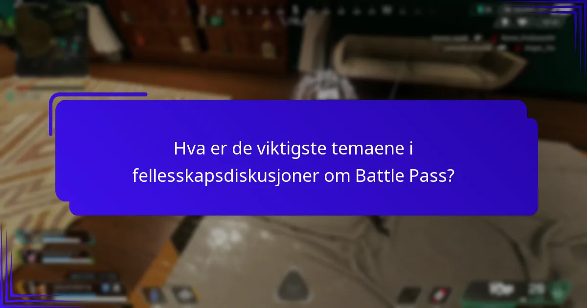 Hva er de viktigste temaene i fellesskapsdiskusjoner om Battle Pass?