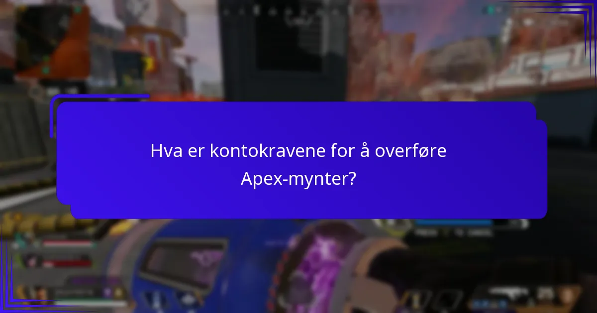 Hva er kontokravene for å overføre Apex-mynter?