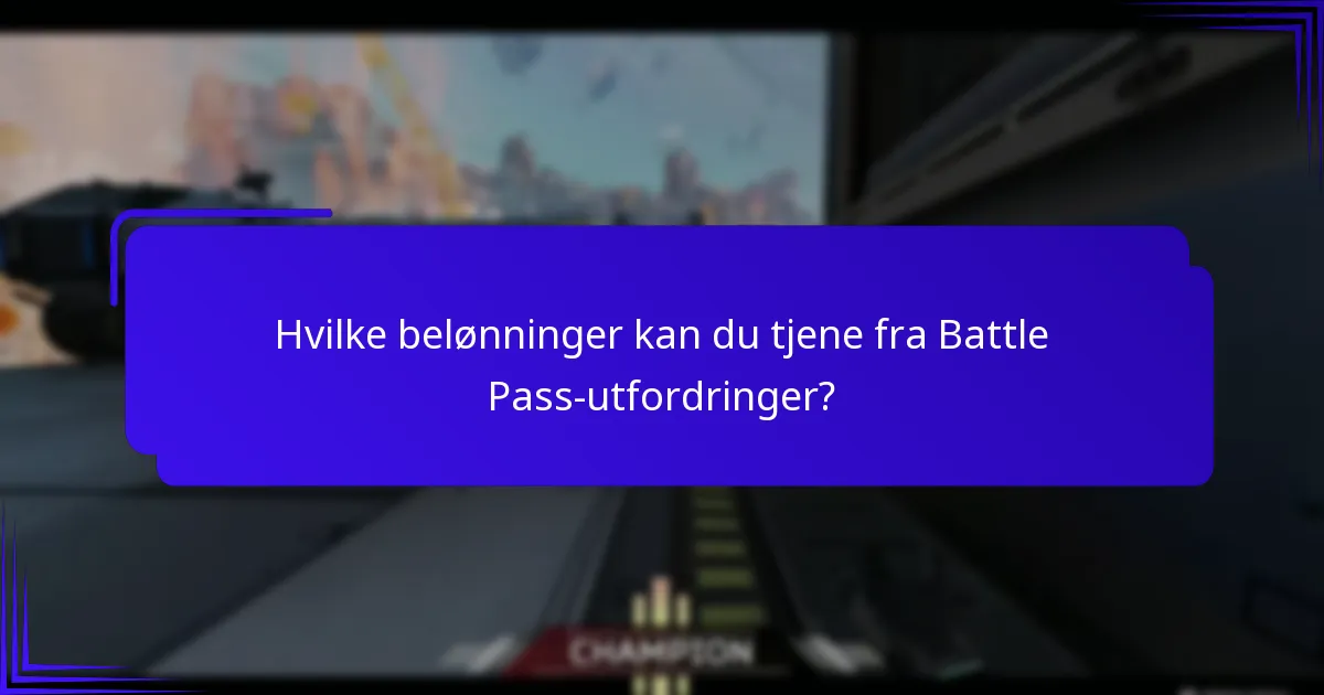 Hva er de beste tipsene for å maksimere Battle Pass-belønninger?