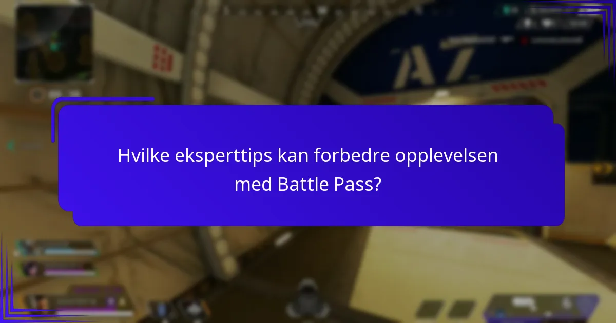Hvilke eksperttips kan forbedre opplevelsen med Battle Pass?