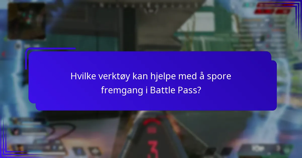 Hvilke verktøy kan hjelpe med å spore fremgang i Battle Pass?