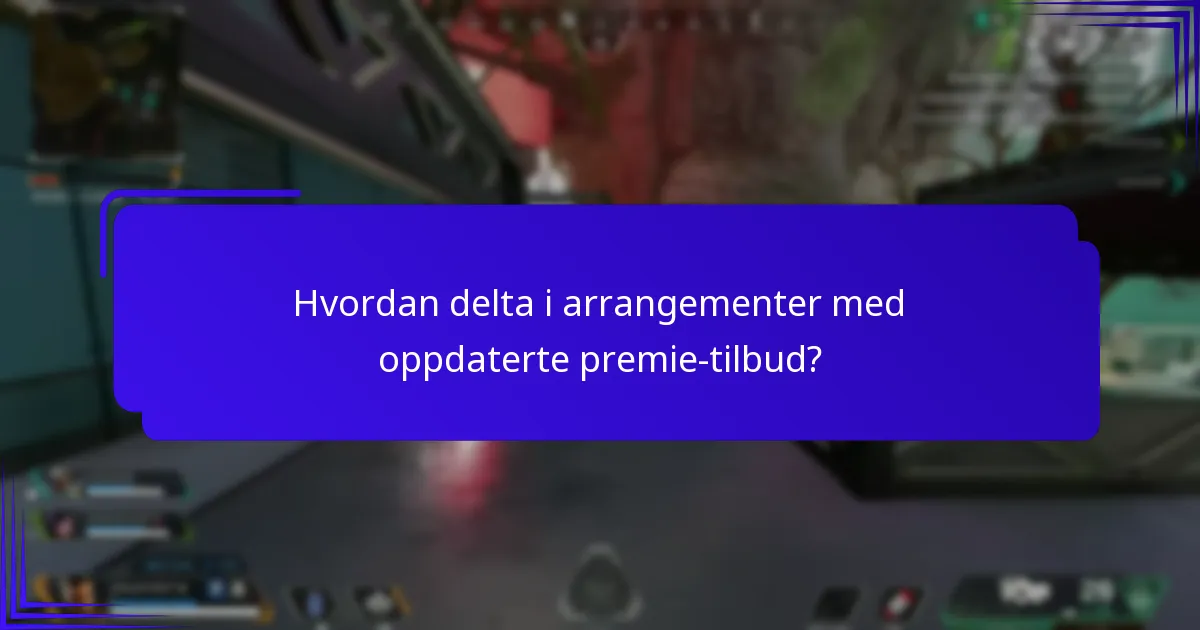Hvordan delta i arrangementer med oppdaterte premie-tilbud?
